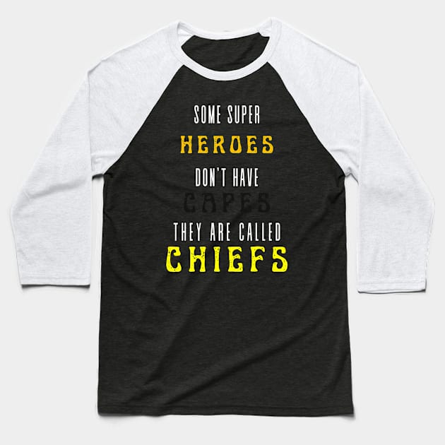 SOME HEROES DON'T WEAR CAPES, THEY CALLED CHIEFS Baseball T-Shirt by Lolane